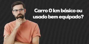 Carro 0 km básico ou usado bem equipado: qual vale mais?